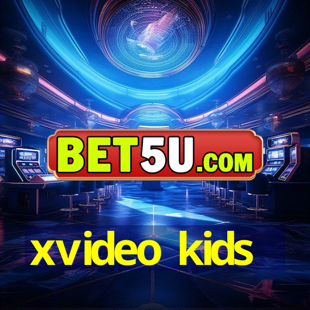 xvideo kids